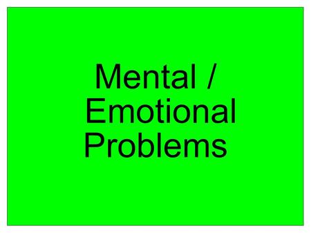 Mental / Emotional Problems