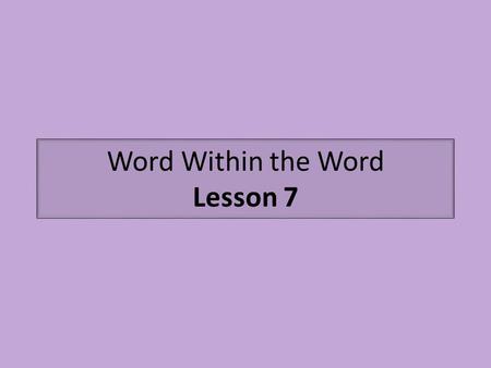 Word Within the Word Lesson 7. tele- means far tele-scope (far) (to view) As the sun set on the horizon of the community, the boy and his father surveyed.