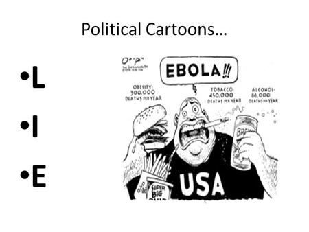 Political Cartoons… L I E.