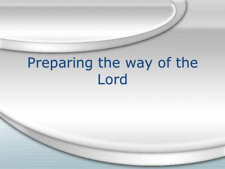 Preparing the way of the Lord. How does this apply? When we worship we are preparing the way for the Lord There are different ways to worship When we.