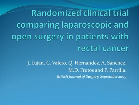 J. Lujan, G. Valero, Q. Hernandez, A. Sanchez, M.D. Frutos and P. Parrilla. British Journal of Surgery, September 2009.