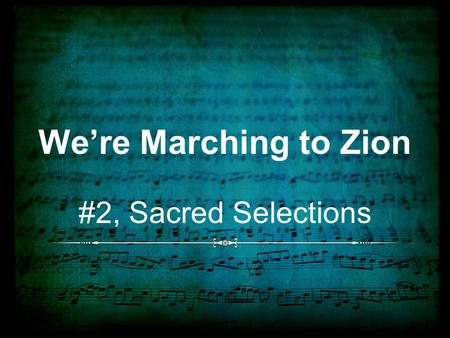 We’re Marching to Zion #2, Sacred Selections. Background Written by Isaac Watts (1674 - 1748) The song was first published around 1707 as part of a local.