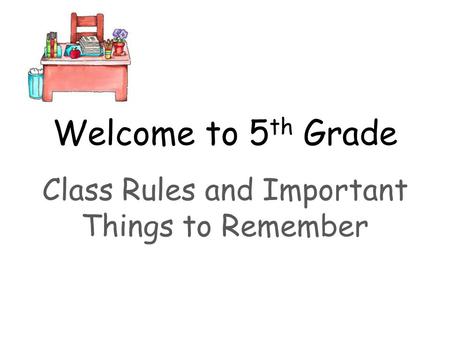 Class Rules and Important Things to Remember
