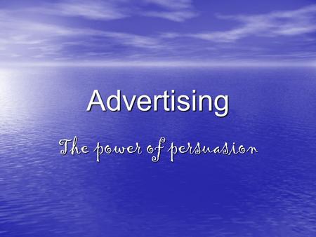 Advertising The power of persuasion. What is Persusasion?