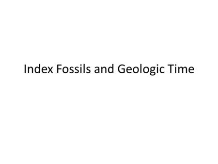 Index Fossils and Geologic Time