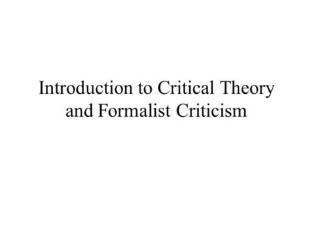 Introduction to Critical Theory and Formalist Criticism.