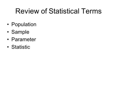 Review of Statistical Terms Population Sample Parameter Statistic.