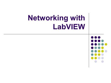 Networking with LabVIEW. Introduction To put it in simple terms, networking focuses on how to make computers “talk” to each other.