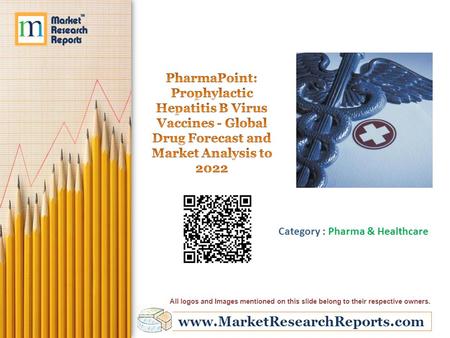 Www.MarketResearchReports.com Category : Pharma & Healthcare All logos and Images mentioned on this slide belong to their respective owners.