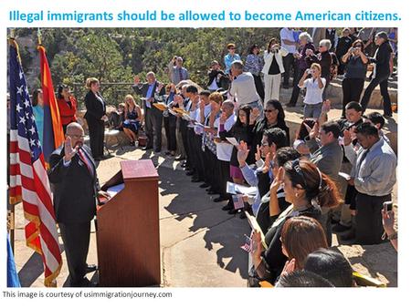 Illegal immigrants should be allowed to become American citizens. This image is courtesy of usimmigrationjourney.com.
