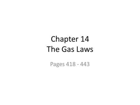 Chapter 14 The Gas Laws Pages 418 - 443. The Kinetic molecular theory that we talked about in the last is still valid. Gases are in constant random motion.