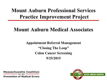 Mount Auburn Professional Services Practice Improvement Project Mount Auburn Medical Associates Appointment Referral Management “Closing The Loop” Colon.