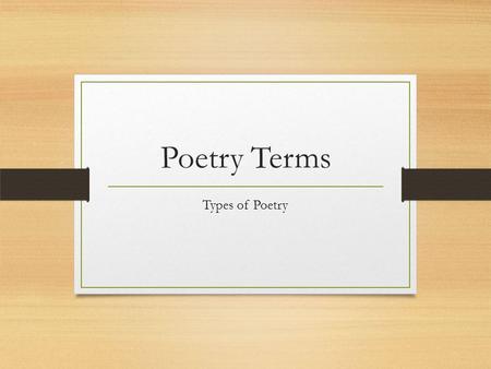 Poetry Terms Types of Poetry.