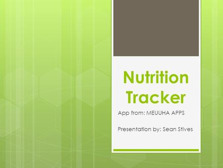 Nutrition Tracker App from: MEUUHA APPS Presentation by: Sean Stives.