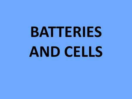 BATTERIES AND CELLS.