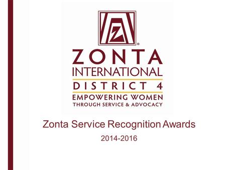 Zonta Service Recognition Awards 2014-2016. Zonta International envisions a world in which women's rights are recognized as human rights and every woman.