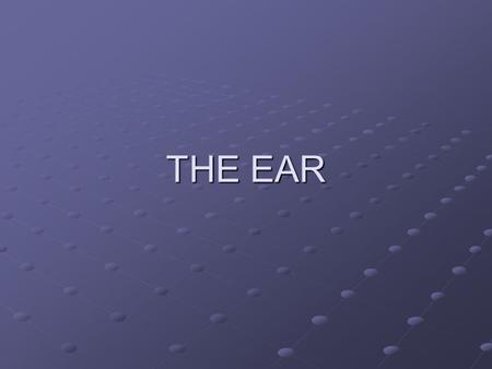 THE EAR. External Ear Pinna External auditory meatus.