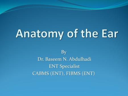 By Dr. Baseem N. Abdulhadi ENT Specialist CABMS (ENT), FIBMS (ENT)