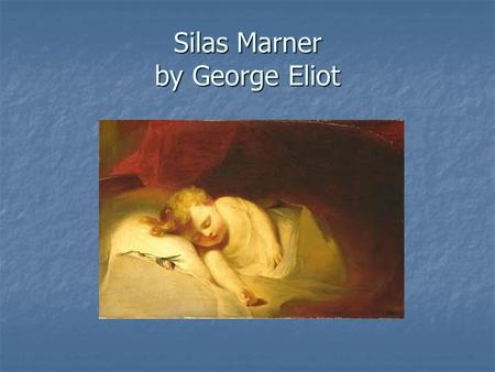 Silas Marner by George Eliot. I. Introduction A. George Eliot 1. her life 2. her marriage 3. her philosophy B. Silas as Parable: