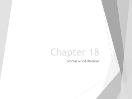Chapter 18 Bipolar Mood Disorder. Definition 1.Bipolar I disorder # disorder in which at least one manic or mixed episode has occurred # commonly accompanied.