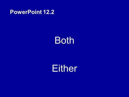 Both Either PowerPoint 12.2. Both dolphins and whales are very large. Whales are not fish. Dolphins are not fish either.