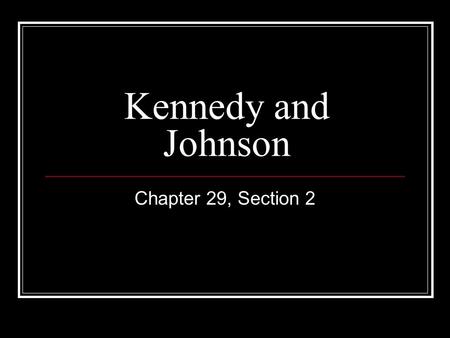 Kennedy and Johnson Chapter 29, Section 2. Johnson’s Great Society Education programs Head Start, for preschool education for poor families with young.