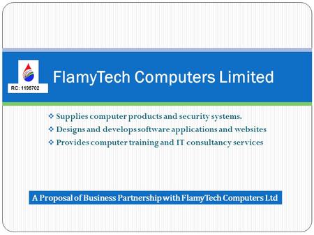  Supplies computer products and security systems.  Designs and develops software applications and websites  Provides computer training and IT consultancy.