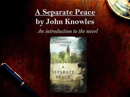 A Separate Peace by John Knowles An introduction to the novel.