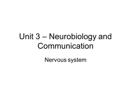 Unit 3 – Neurobiology and Communication