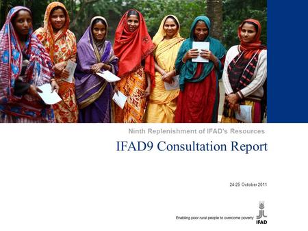 1 IFAD9 Consultation Report 24-25 October 2011 Ninth Replenishment of IFAD’s Resources.