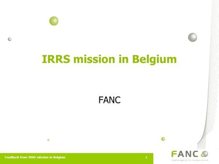Feedback from IRRS mission in Belgium1 IRRS mission in Belgium FANC.