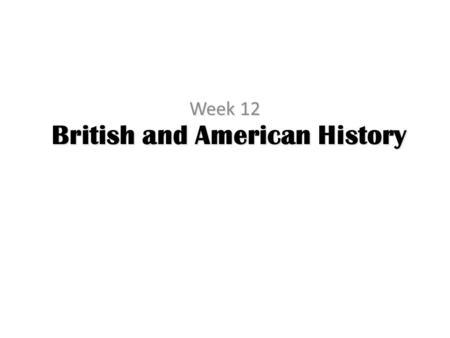 British and American History Week 12. Schedule Presentations – Halloween – Thanksgiving – Easter – Veteran’s Day – Independence Day Lecture Holiday Games.