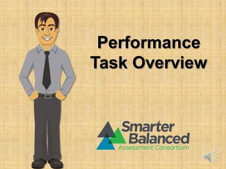 Performance Task Overview Introduction This training module answers the following questions: –What is a performance task? –What is a Classroom Activity?
