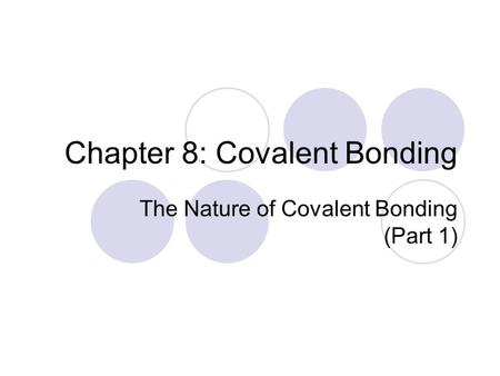 Chapter 8: Covalent Bonding The Nature of Covalent Bonding (Part 1)