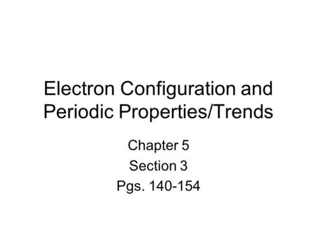 Electron Configuration and Periodic Properties/Trends
