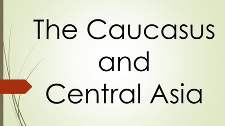 The Caucasus and Central Asia