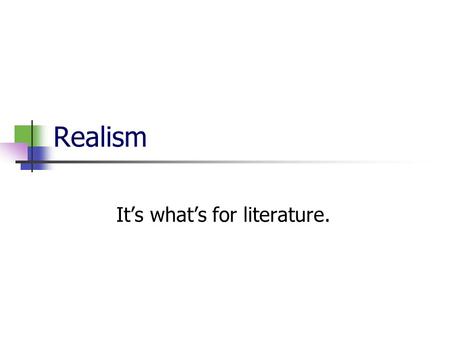 Realism It’s what’s for literature.. Definition: what it is Verisimilitude Technique Period of inception faithful representation of reality devoted to.