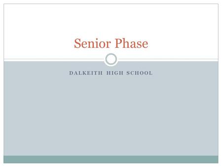 DALKEITH HIGH SCHOOL Senior Phase. Curriculum in Secondary Schools Broad General Education S1-3 Senior Phase S4-6.