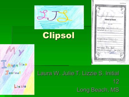 Clipsol Clipsol Laura W. Julie T. Lizzie S. Initial 12 Long Beach, MS.