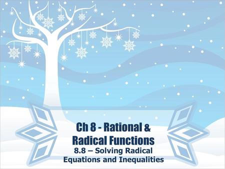 Ch 8 - Rational & Radical Functions 8.8 – Solving Radical Equations and Inequalities.