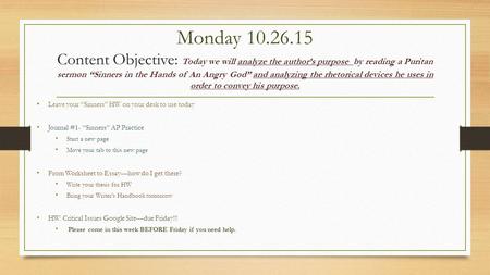 Monday 10.26.15 Content Objective: Today we will analyze the author’s purpose by reading a Puritan sermon “Sinners in the Hands of An Angry God” and analyzing.
