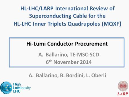 Hi-Lumi Conductor Procurement A.Ballarino, B. Bordini, L. Oberli HL-LHC/LARP International Review of Superconducting Cable for the HL-LHC Inner Triplets.