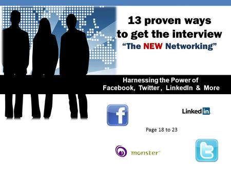 13 proven ways to get the interview “The NEW Networking” Harnessing the Power of Facebook, Twitter, LinkedIn & More Page 18 to 23.
