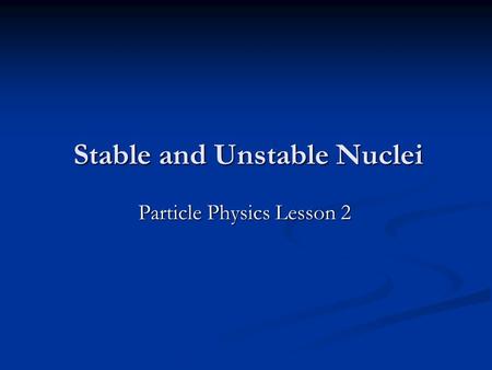 Stable and Unstable Nuclei