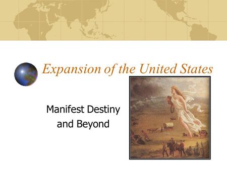 Expansion of the United States Manifest Destiny and Beyond.
