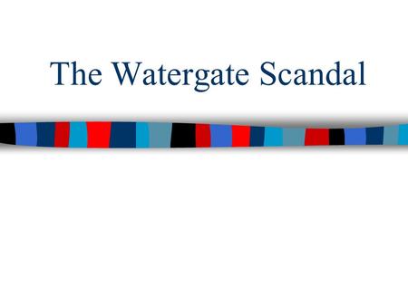 The Watergate Scandal. ■Essential Question: –What was the Watergate scandal & how did it change American politics in the 1970s? ■Warm-Up Question: –What.