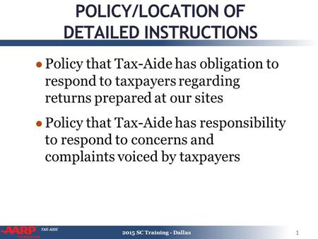 TAX-AIDE POLICY/LOCATION OF DETAILED INSTRUCTIONS ● Policy that Tax-Aide has obligation to respond to taxpayers regarding returns prepared at our sites.