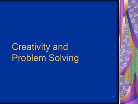 1 Creativity and Problem Solving. 2 Problem Solving Model Nine Steps to Solving Your Problems.