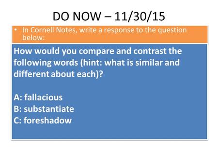 DO NOW – 11/30/15 In Cornell Notes, write a response to the question below: How would you compare and contrast the following words (hint: what is similar.
