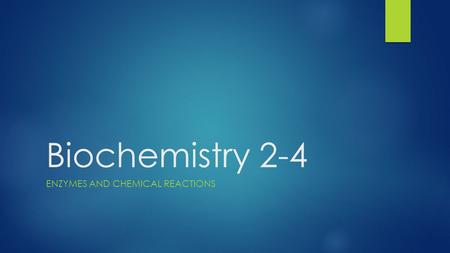 Biochemistry 2-4 ENZYMES AND CHEMICAL REACTIONS.